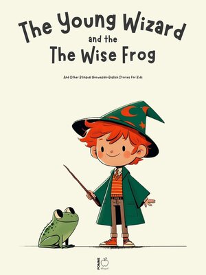 cover image of The Young Wizard and the Wise Frog and Other Bilingual Norwegian-English Stories for Kids